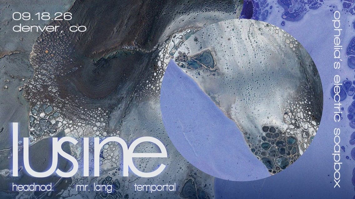 LUSINE with headnod., Mr. Lang, and Temportal at Ophelia's Electric Soapbox in Denver - This Month
